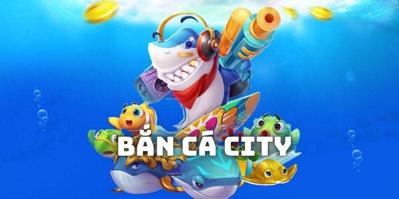 Bắn cá city: Khám Phá Thành Phố Giữa Lòng Đại Dương Sơ lược về game Bắn cá city trực tuyến hấp dẫn