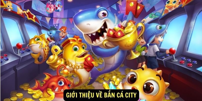 Bắn cá city: Khám Phá Thành Phố Giữa Lòng Đại Dương Phiên bản phổ biến trong game Bắn cá city