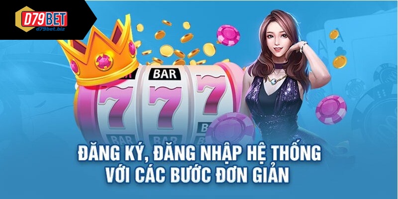 D79BET | Link Vào Trang Chủ D79BET | Đăng Ký Nhận 79K Cách đăng ký và đăng nhập trên sân chơi
