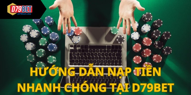 Nạp tiền D79bet - Lựa Chọn Nạp Tiền Chớp Nhoáng, Nhanh Gọn Nạp tiền D79bet trong tích tắc với ví điện tử