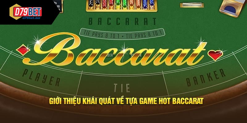 Baccarat Và Những Thông Tin Thú Vị Người Chơi Cần Nhớ Rõ Sơ lược các thông tin thú vị về tựa game hot hit tại D79bet