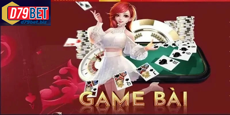 Tham Gia Game Bài Đổi Thưởng Đỉnh Cao Cho Cược Thủ D79BET Khám phá các thể loại game bài đổi thưởng phổ biến hiện nay