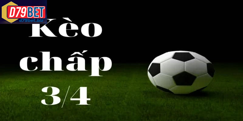Kèo Chấp 3/4 D79BET – Lối Chơi Chiến Thuật Từ Kèo Handicap Phân tích kèo chấp 3/4 chi tiết để chọn đúng cửa cược hợp lý