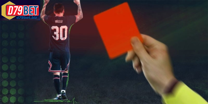 Kèo Cá Cược Thẻ Đỏ D79BET Nâng Tầm Chiến Thuật Bóng Đá Thẻ đỏ là gì và ảnh hưởng thế nào đến kết quả trận đấu bóng đá