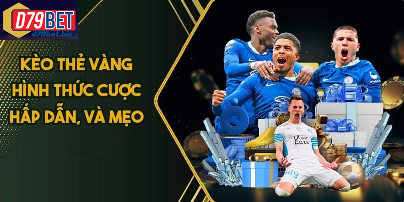Kèo Cá Cược Thẻ Vàng D79BET Đầy Kịch Tính Cho Cược Thủ Ảnh hưởng của thẻ vàng đến kết quả trận đấu và tỷ lệ cược bóng đá