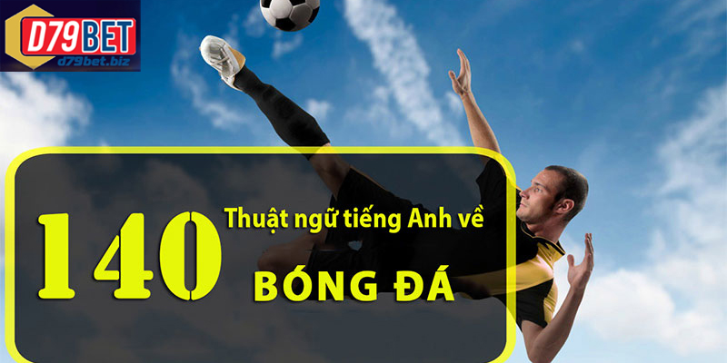 Tìm Hiểu Các Thuật Ngữ Bóng Đá Tại D79BET Để Chơi Cá Cược Thuật ngữ bóng đá quan trọng được sử dụng phổ biến trên bảng kèo